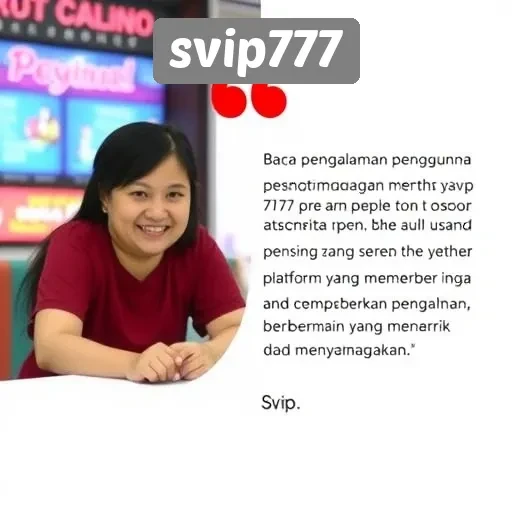 Testimoni Pengguna tentang Pengalaman di svip777